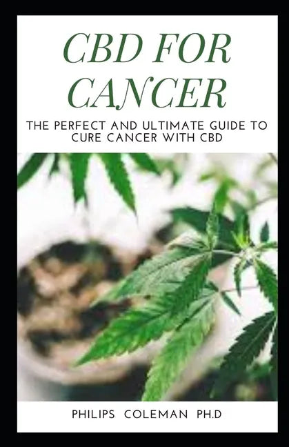 CBD for Cancer: The Perfect And Ultimate Guide To Cure Cancer With Cbd - Paperback