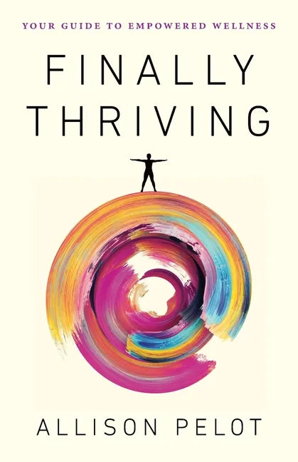 Finally Thriving: Your Guide to Empowered Wellness - Paperback
