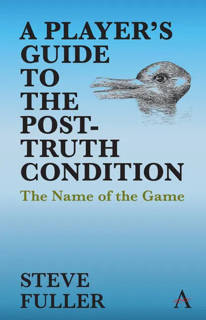 A Player's Guide to the Post-Truth Condition: The Name of the Game - Paperback