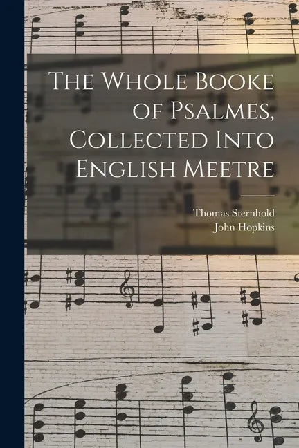 The Whole Booke of Psalmes, Collected Into English Meetre - Paperback