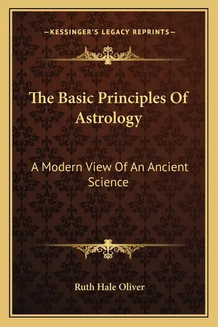 The Basic Principles of Astrology: A Modern View of an Ancient Science - Paperback