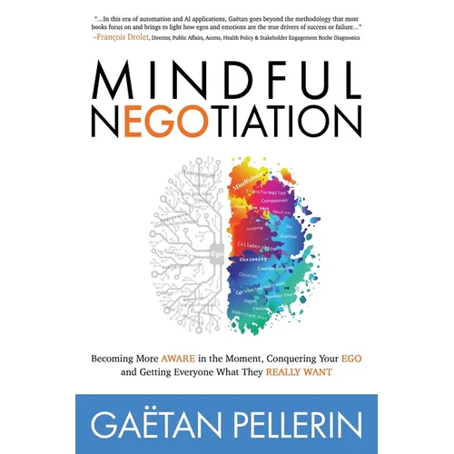 Mindful Negotiation: Becoming More Aware in the Moment, Conquering Your Ego and Getting Everyone What They Really Want - Paperback