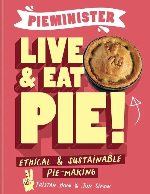 Pieminister Live & Eat Pie!: Ethical & Sustainable Pie-Making - Hardcover