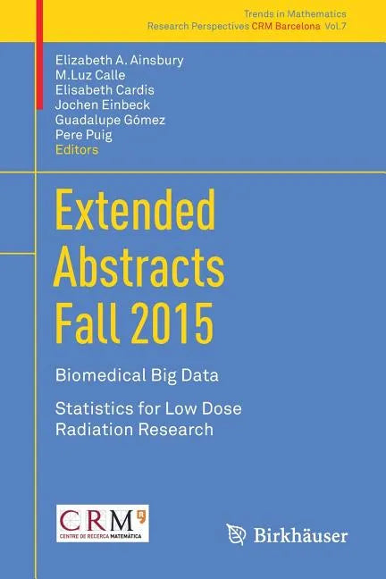 Extended Abstracts Fall 2015: Biomedical Big Data; Statistics for Low Dose Radiation Research - Paperback