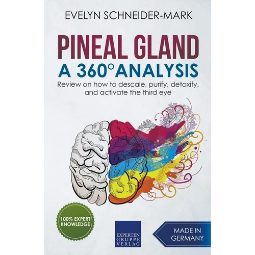 Pineal Gland - A 360° Analysis - Review on How to Descale, Purify, Detoxify, and Activate the Third Eye - Paperback