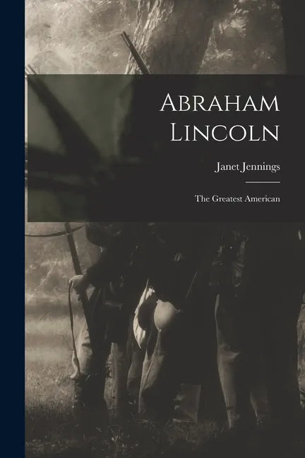 Abraham Lincoln: the Greatest American - Paperback