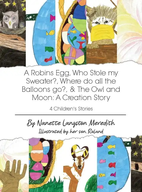 4 Children's Stories: A Robins Egg, Who Stole my Sweater?, Where do all the Balloons go?, & The Owl and Moon: A Creation Story - Hardcover