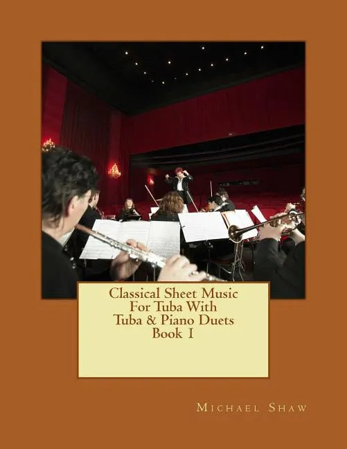 Classical Sheet Music For Tuba With Tuba & Piano Duets Book 1: Ten Easy Classical Sheet Music Pieces For Solo Tuba & Tuba/Piano Duets - Paperback