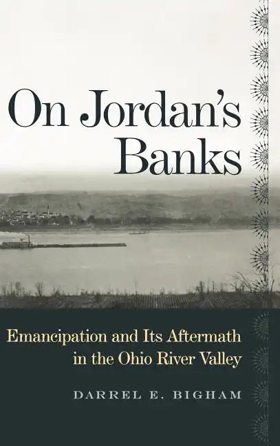 On Jordan's Banks: Emancipation and Its Aftermath in the Ohio River Valley - Hardcover
