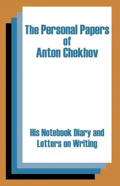 The Personal Papers of Anton Chekhov: His Notebook Diary and Letters on Writing - Paperback