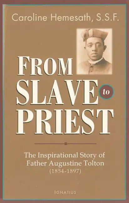 From Slave to Priest: The Inspirational Story of Father Augustine Tolton (1854-1897) - Paperback