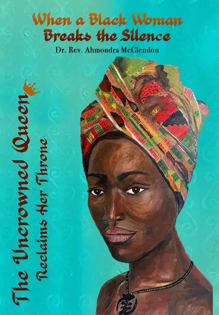 The Uncrowned Queen Reclaims Her Throne: When A Black Woman Breaks The Silence - Hardcover