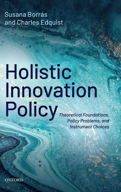 Holistic Innovation Policy: Theoretical Foundations, Policy Problems, and Instrument Choices - Hardcover