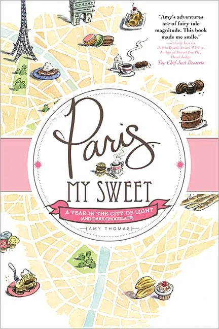 Paris, My Sweet: A Year in the City of Light (and Dark Chocolate) - Paperback