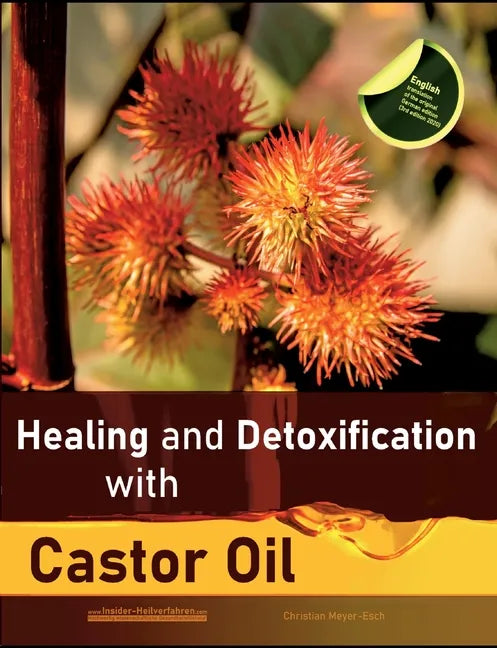 Healing and Detoxification with Castor Oil: 40 experience reports on healing severe Allergies, Short-sightedness, Hair loss / Baldness, Crohn's diseas - Paperback