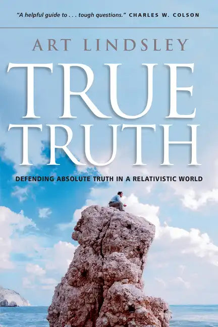True Truth: Defending Absolute Truth in a Relativistic World - Paperback