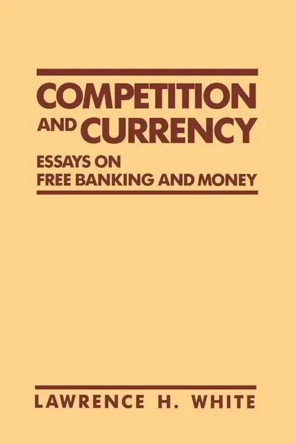 Competition and Currency: Essays on Free Banking and Money - Paperback