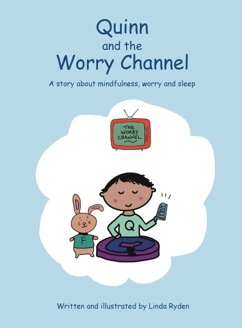 Quinn and the Worry Channel: A story about mindfulness, worry and sleep - Hardcover