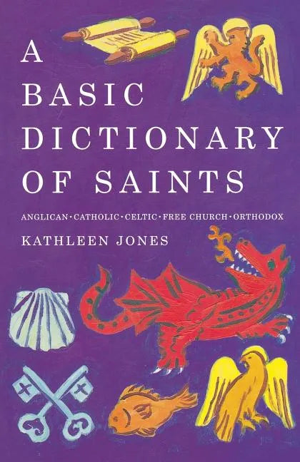 A Basic Dictionary of Saints: Anglican, Catholic, Free Church and Orthodox - Paperback