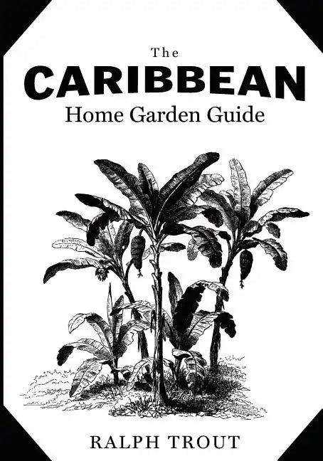 The Caribbean Home Garden Guide - Paperback