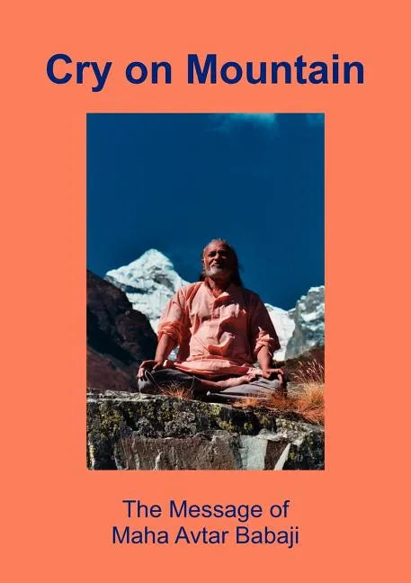 Cry on Mountain: The Message of Mahaavtar Babaji - Paperback
