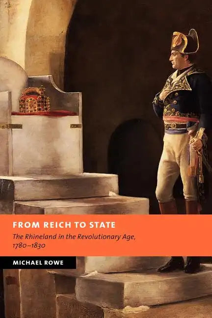 From Reich to State: The Rhineland in the Revolutionary Age, 1780-1830 - Paperback