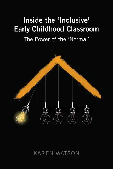 Inside the 'Inclusive' Early Childhood Classroom: The Power of the 'Normal' - Paperback