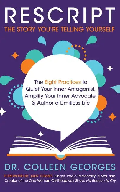 RESCRIPT the Story You're Telling Yourself: The Eight Practices to Quiet Your Inner Antagonist, Amplify Your Inner Advocate, & Author a Limitless Life - Hardcover
