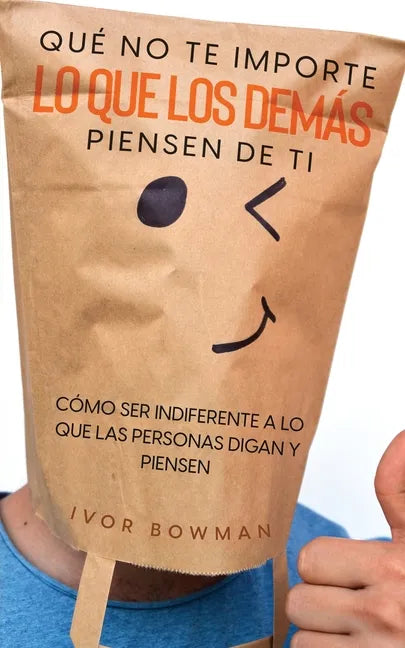 Qué No te Importe lo que los Demás Piensen de Ti: Cómo ser Indiferente a lo que las Personas Digan y Piensen - Paperback