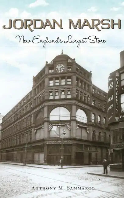 Jordan Marsh: New England's Largest Store - Hardcover