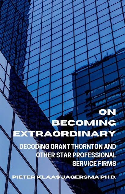 On Becoming Extraordinary: Decoding Grant Thornton and other Star Professional Service Firms - Paperback