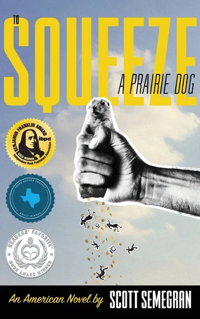 To Squeeze a Prairie Dog: An American Novel - Hardcover
