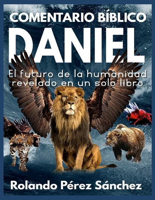 Comentario Bíblico Daniel: El futuro de la humanidad revelado en un solo libro - Paperback