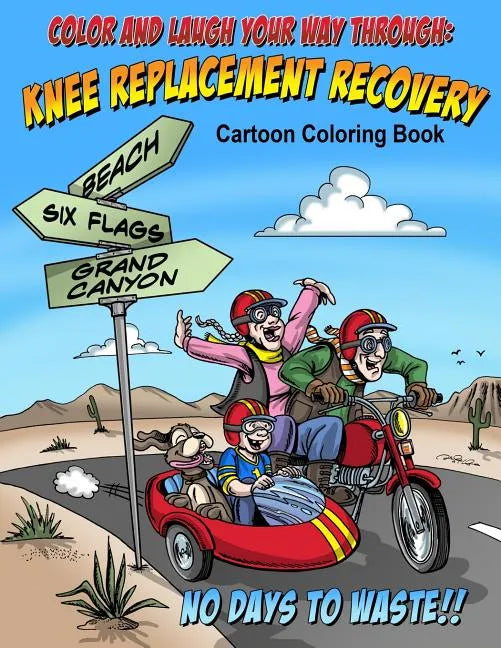 Color And Laugh Your Way Through Knee Replacement Recovery: A Cartoon Coloring Book For Adults - Paperback