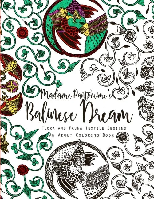 Madame Pantomime's Balinese Dream: An Adult Coloring Book: Flora and Fauna Textile Designs - Paperback
