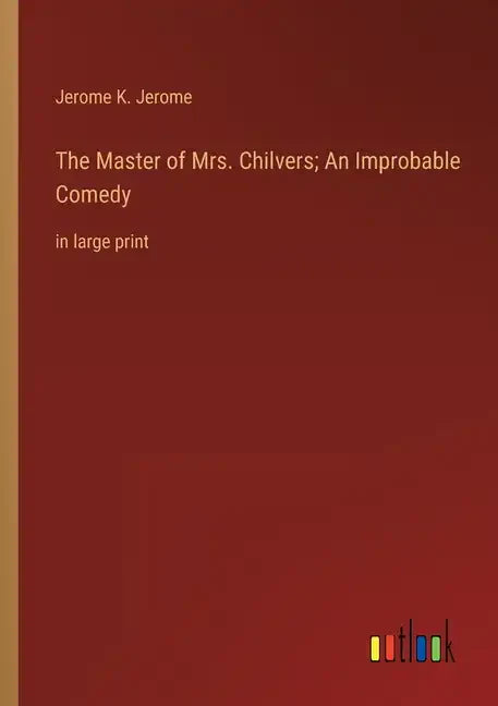 The Master of Mrs. Chilvers; An Improbable Comedy: in large print - Paperback