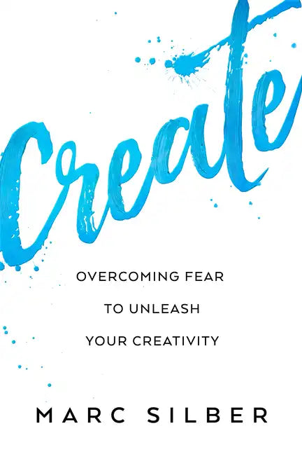 Create: Overcoming Fear to Unleash Your Creativity (Photography Art Book, Creative Thinking, Creative Expression, and Readers of Steal Like an Artist) - Paperback