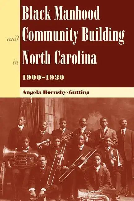 Black Manhood and Community Building in North Carolina, 1900?1930 - Paperback