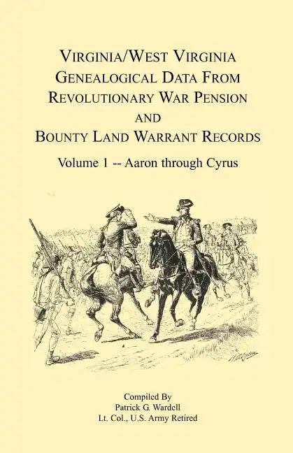 Virginia and West Virginia Genealogical Data from Revolutionary War Pension and Bounty Land Warrant Records: Volume 1 - Paperback