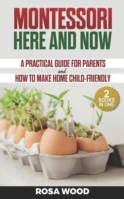 Montessori Here and Now: A practical guide for parents - How to make home child-friendly - Paperback