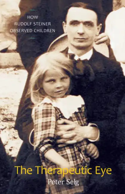 The Therapeutic Eye: How Rudolf Steiner Observed Children - Paperback