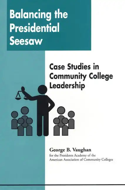 Balancing the Presidential Seesaw: Case Studies in Community College Leadership - Paperback