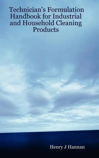 Technician's Formulation Handbook for Industrial and Household Cleaning Products - Hardcover