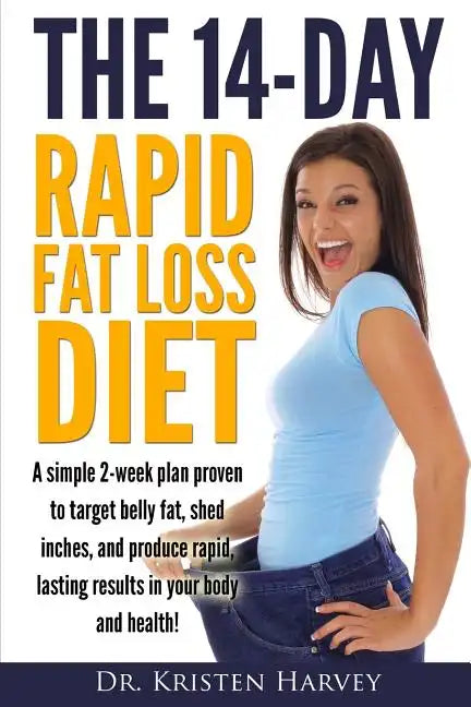 The 14-Day Rapid Fat Loss Diet: A simple 2-week plan proven to target belly fat, melt inches, and produce rapid lasting results in your body and healt - Paperback