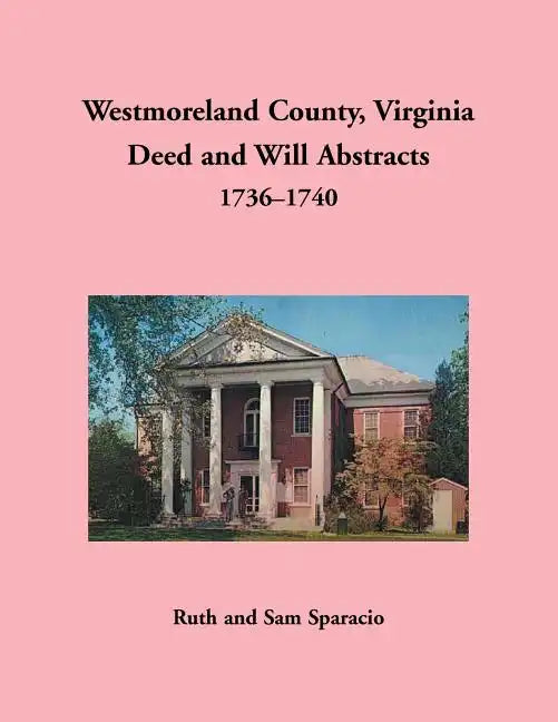 Westmoreland County, Virginia Deed and Will Abstracts, 1736-1740 - Paperback