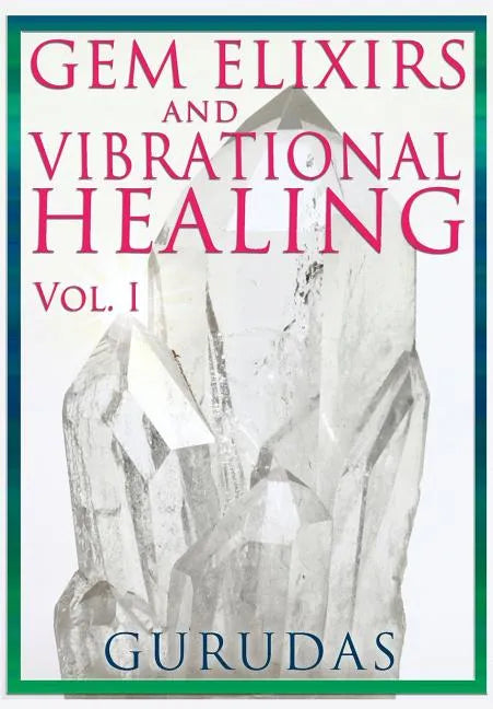 Gems Elixirs and Vibrational Healing Volume 1 - Paperback