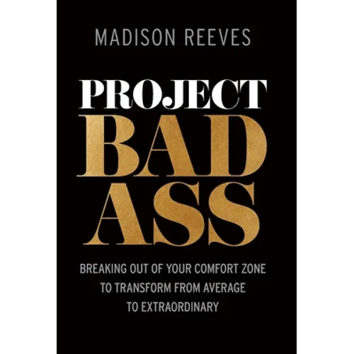 Project Badass: Breaking Out of Your Comfort Zone to Transform from Average to Extraordinary - Hardcover