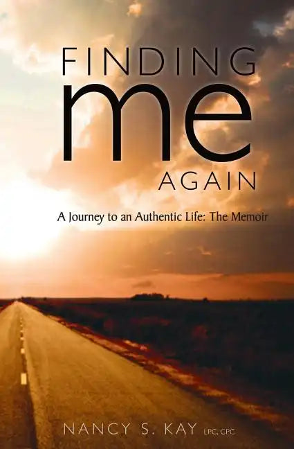 Finding Me Again: : A Journey to an Authentic Life: The Memoir - Paperback