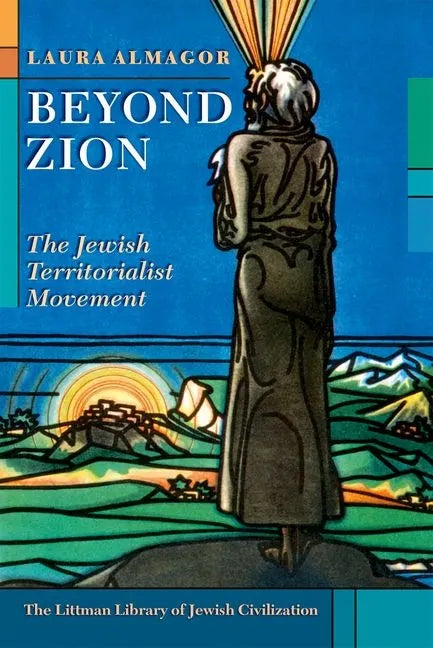 Beyond Zion: The Jewish Territorialist Movement - Hardcover