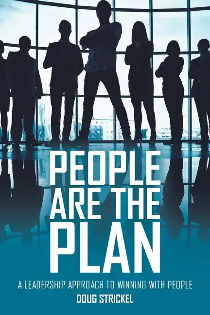 People Are the Plan: A Leadership Approach to Winning with People - Paperback